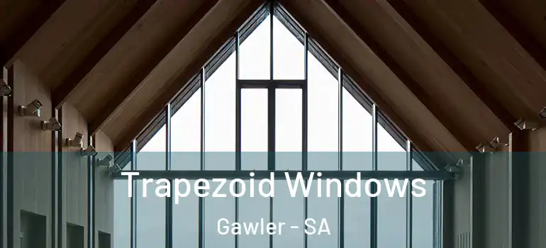  Trapezoid Windows Gawler - SA