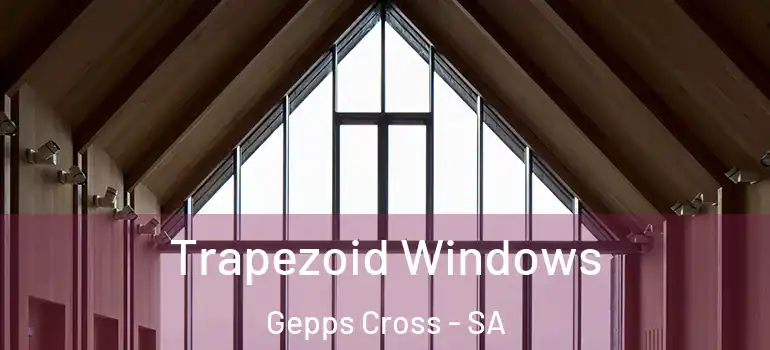 Trapezoid Windows Gepps Cross - SA