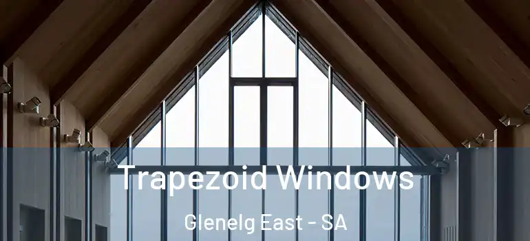  Trapezoid Windows Glenelg East - SA