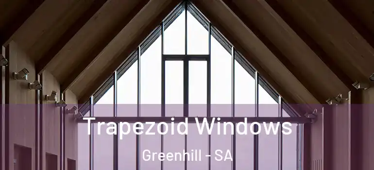  Trapezoid Windows Greenhill - SA