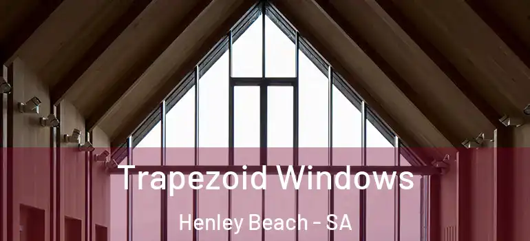  Trapezoid Windows Henley Beach - SA