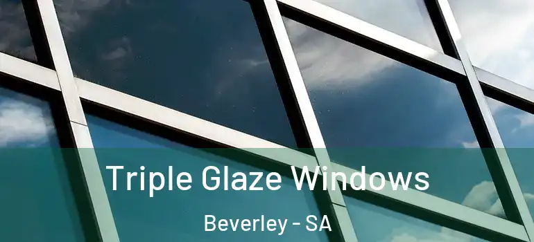 Triple Glaze Windows Beverley - SA