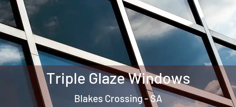 Triple Glaze Windows Blakes Crossing - SA