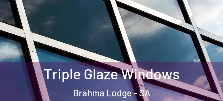 Triple Glaze Windows Brahma Lodge - SA