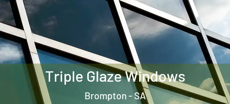 Triple Glaze Windows Brompton - SA