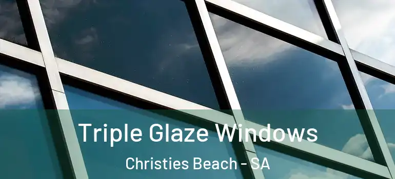 Triple Glaze Windows Christies Beach - SA