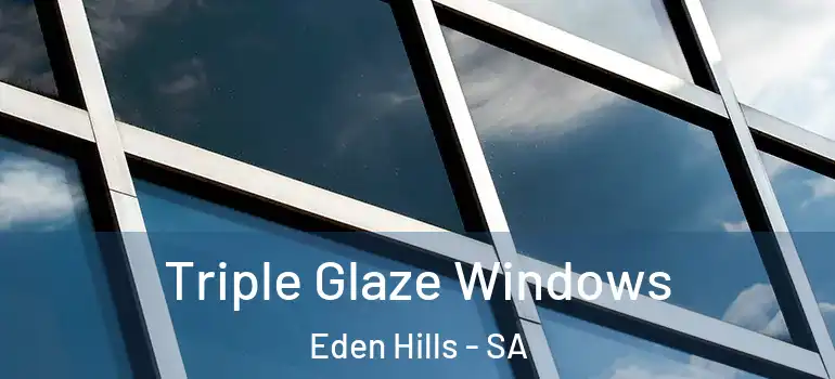 Triple Glaze Windows Eden Hills - SA