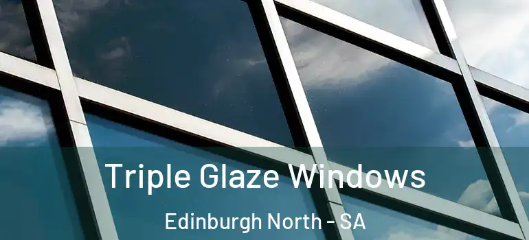 Triple Glaze Windows Edinburgh North - SA