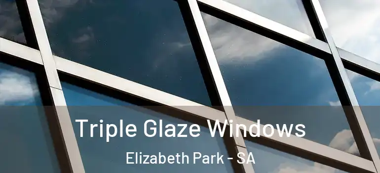 Triple Glaze Windows Elizabeth Park - SA