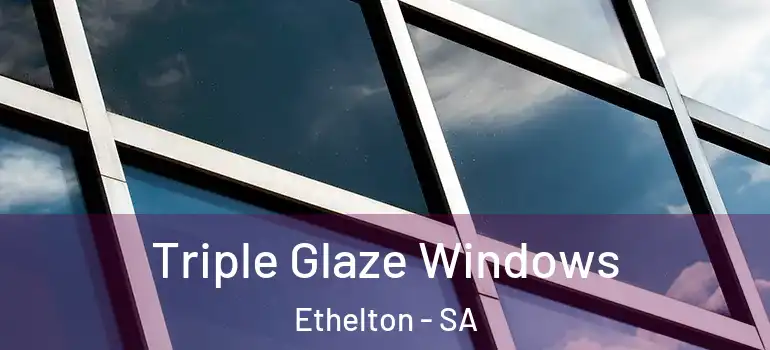 Triple Glaze Windows Ethelton - SA