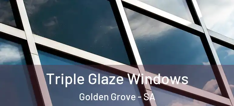 Triple Glaze Windows Golden Grove - SA