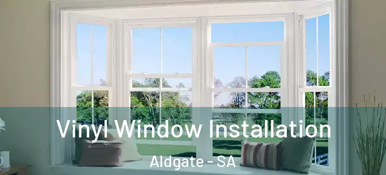 Vinyl Window Installation Aldgate - SA