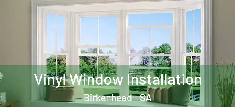 Vinyl Window Installation Birkenhead - SA