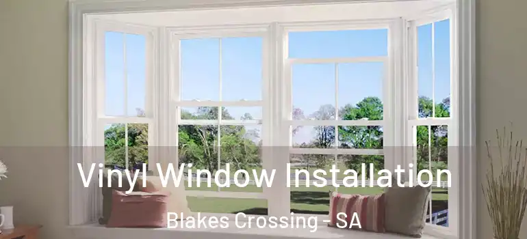 Vinyl Window Installation Blakes Crossing - SA