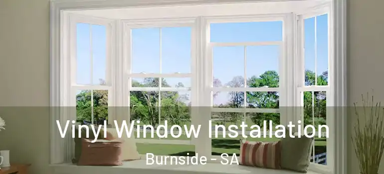 Vinyl Window Installation Burnside - SA
