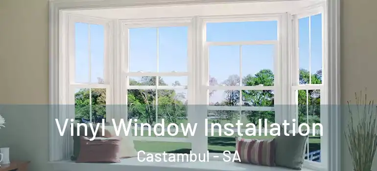 Vinyl Window Installation Castambul - SA