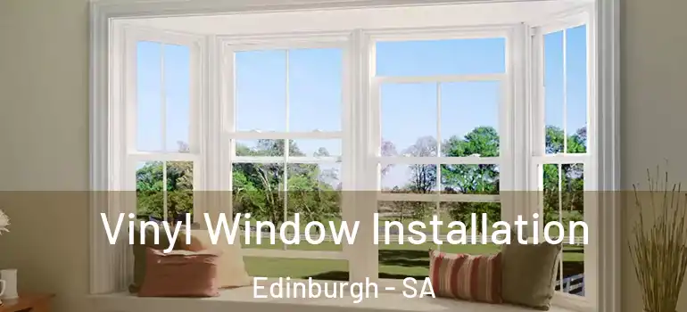 Vinyl Window Installation Edinburgh - SA