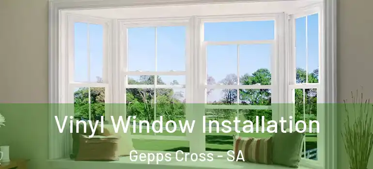 Vinyl Window Installation Gepps Cross - SA