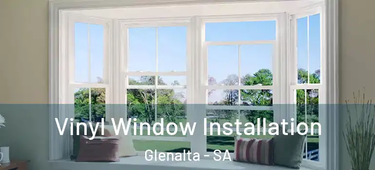 Vinyl Window Installation Glenalta - SA