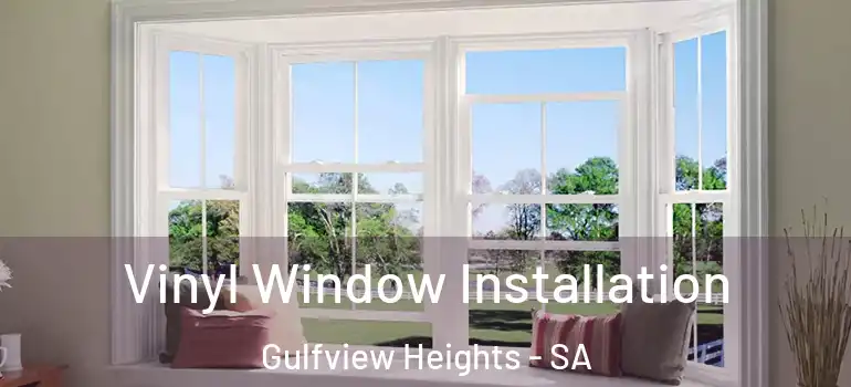 Vinyl Window Installation Gulfview Heights - SA