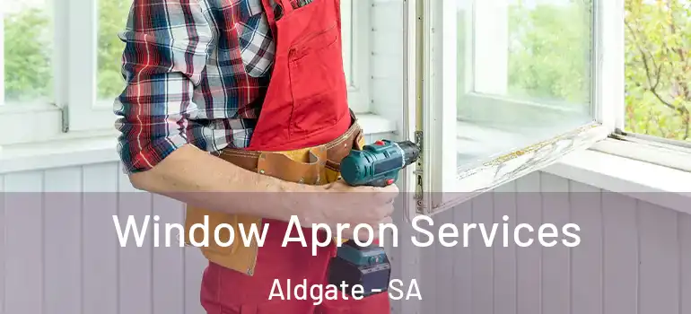 Window Apron Services Aldgate - SA