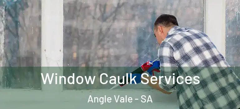 Window Caulk Services Angle Vale - SA