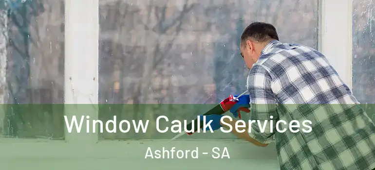 Window Caulk Services Ashford - SA
