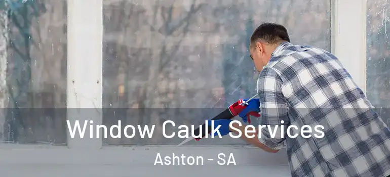 Window Caulk Services Ashton - SA