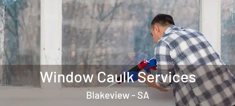 Window Caulk Services Blakeview - SA