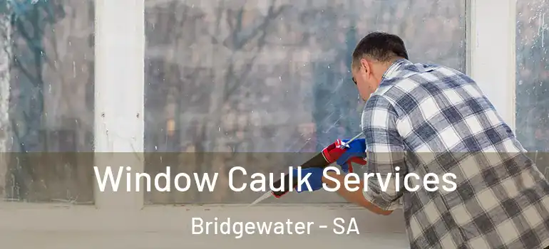 Window Caulk Services Bridgewater - SA