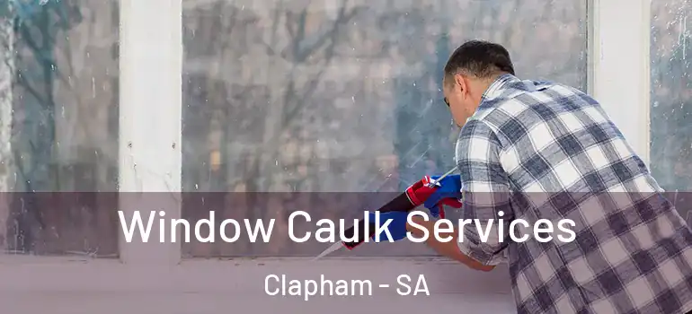 Window Caulk Services Clapham - SA