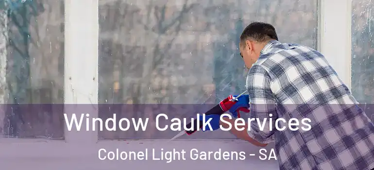 Window Caulk Services Colonel Light Gardens - SA