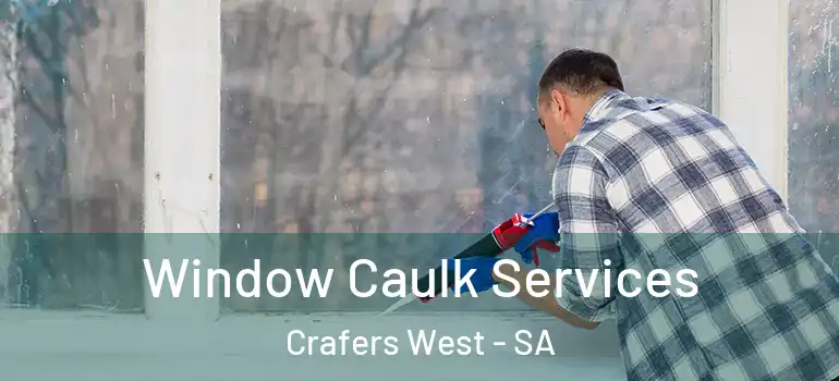 Window Caulk Services Crafers West - SA