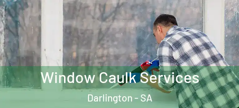 Window Caulk Services Darlington - SA