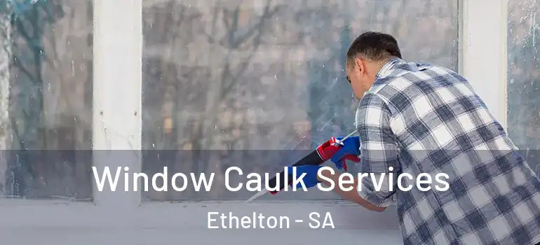 Window Caulk Services Ethelton - SA
