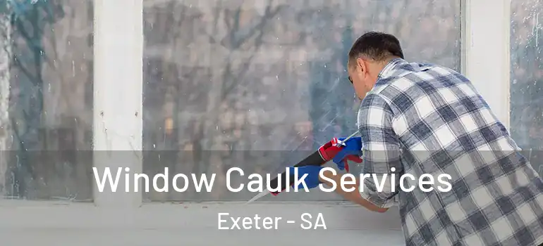 Window Caulk Services Exeter - SA