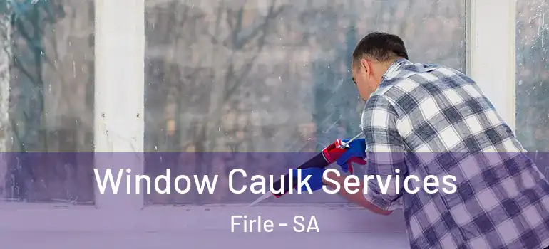 Window Caulk Services Firle - SA