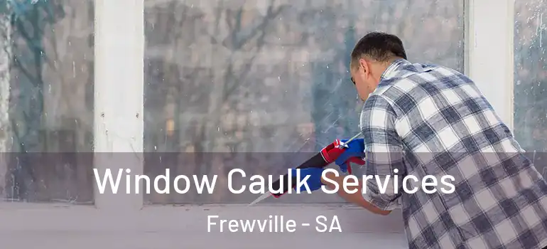 Window Caulk Services Frewville - SA