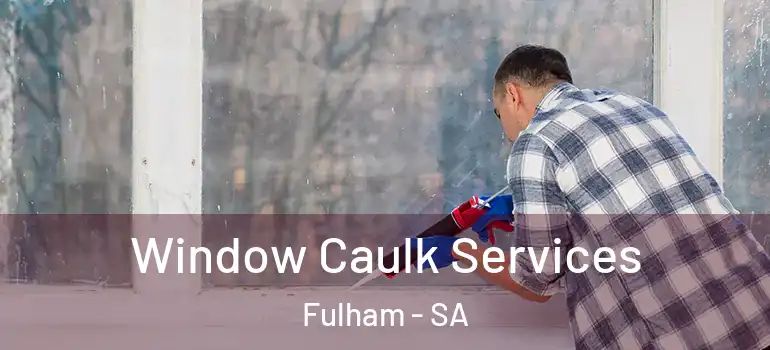 Window Caulk Services Fulham - SA