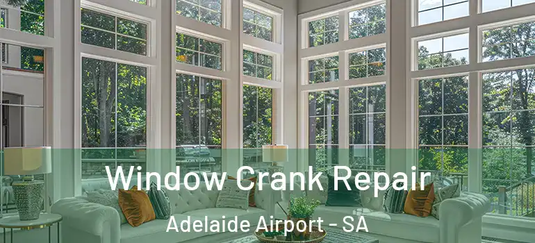 Window Crank Repair Adelaide Airport - SA