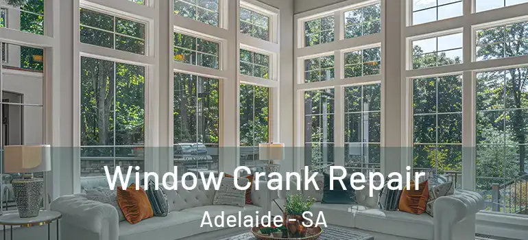 Window Crank Repair Adelaide - SA