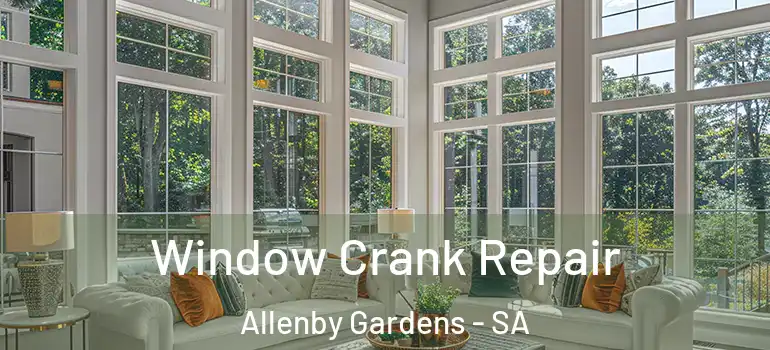 Window Crank Repair Allenby Gardens - SA