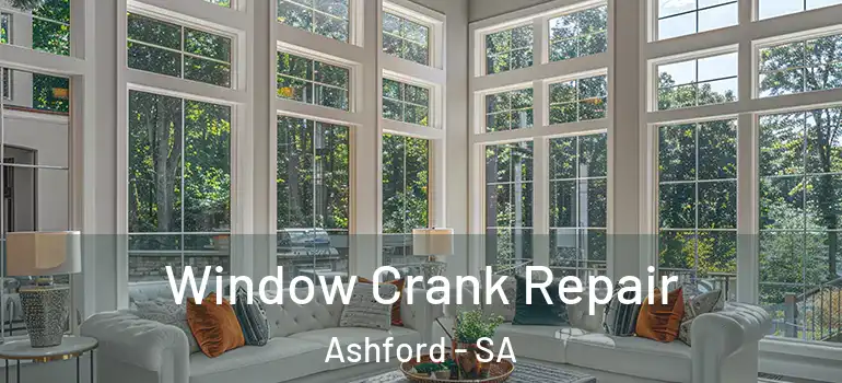 Window Crank Repair Ashford - SA