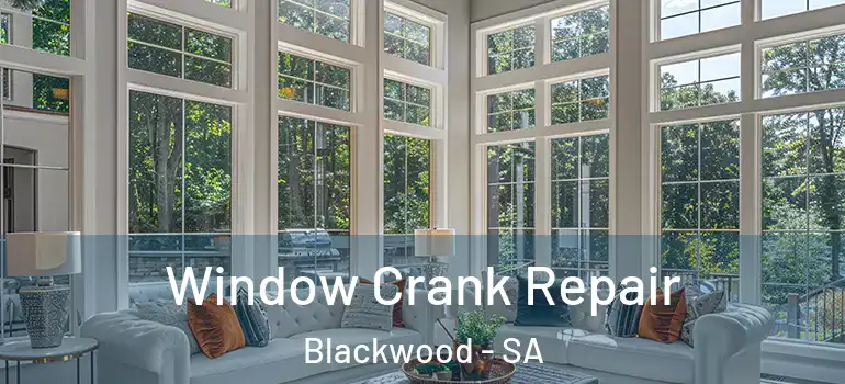 Window Crank Repair Blackwood - SA
