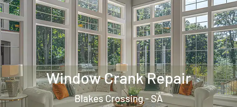 Window Crank Repair Blakes Crossing - SA