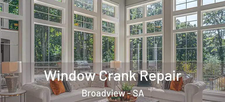 Window Crank Repair Broadview - SA