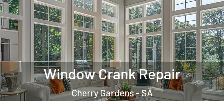 Window Crank Repair Cherry Gardens - SA