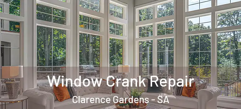 Window Crank Repair Clarence Gardens - SA