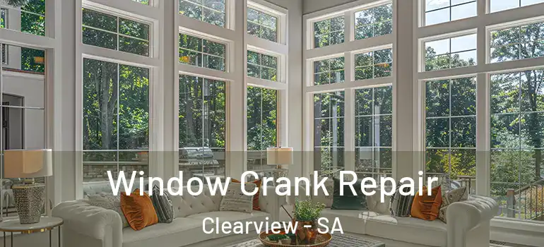 Window Crank Repair Clearview - SA