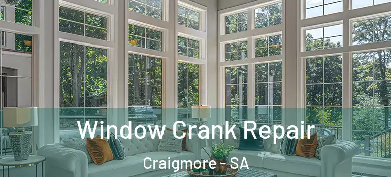 Window Crank Repair Craigmore - SA
